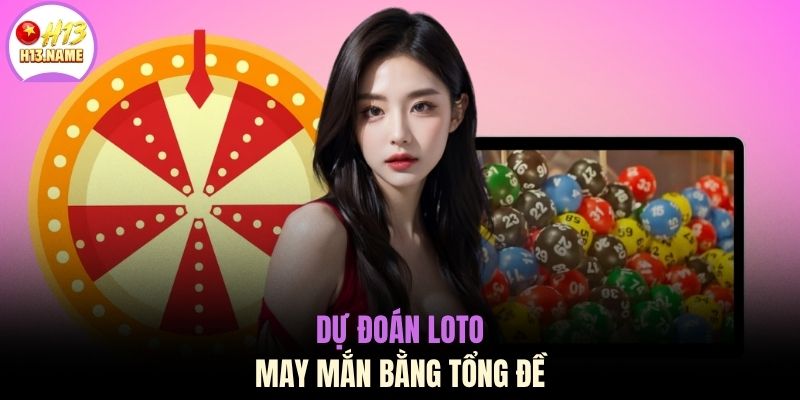 Dự đoán loto may mắn bằng tổng đề