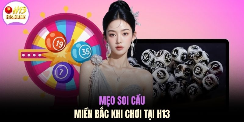 Mẹo soi cầu miền Bắc khi chơi tại H13
