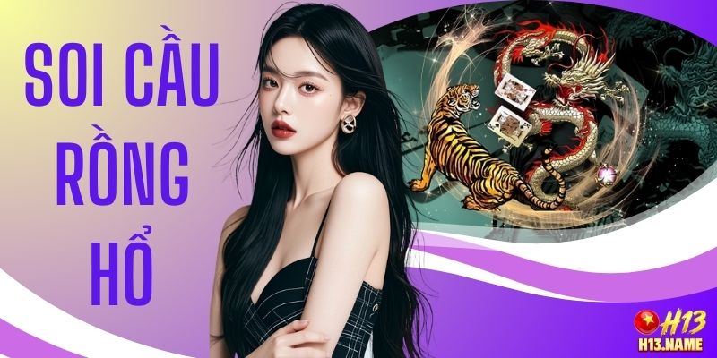 Soi Cầu Rồng Hổ - Bí Quyết Thắng 90% Tại Nhà Cái H13 7 Soi Cầu Rồng Hổ - Bí Quyết Thắng 90% Tại Nhà Cái H13