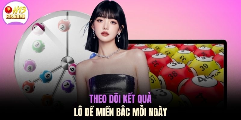 Theo dõi kết quả lô đề miền Bắc mỗi ngày